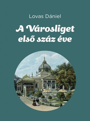 cover image of A Városliget első száz éve